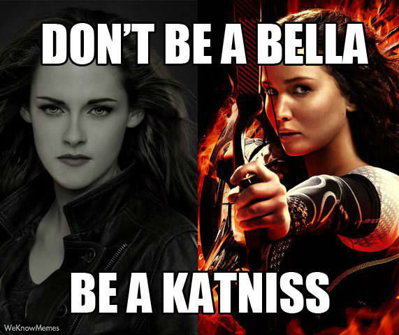 dont be a bella be a katniss